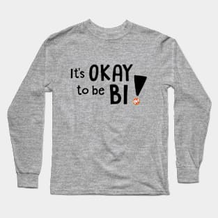 It's OKAY to be BI! Long Sleeve T-Shirt